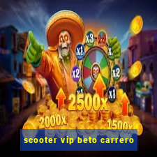 scooter vip beto carrero